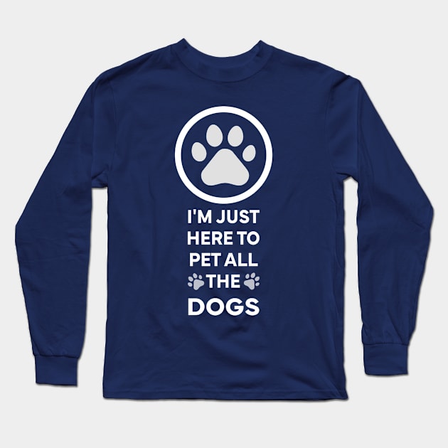 I'm Just here to pet all the dogs Long Sleeve T-Shirt by Stellart